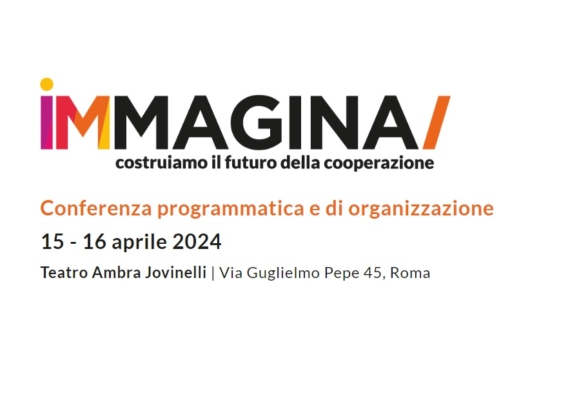 IMMAGINA – Il 15 e 16 aprile la Conferenza programmatica e di organizzazione nazionale di Legacoop